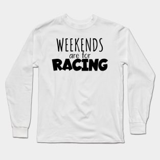 Weekends are for racing Long Sleeve T-Shirt